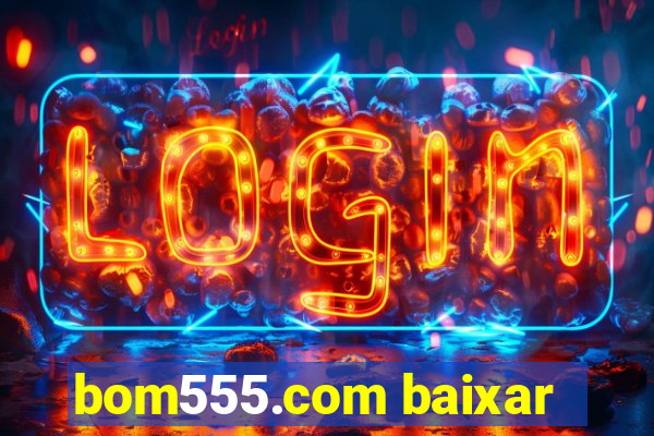 bom555.com baixar